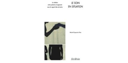 Le Soin en situation de Marie-Capucine Driss Le Soin en situation de Marie-Capucine Driss